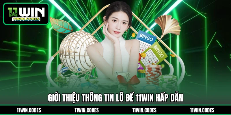 Giới thiệu thông tin lô đề 11WIN hấp dẫn