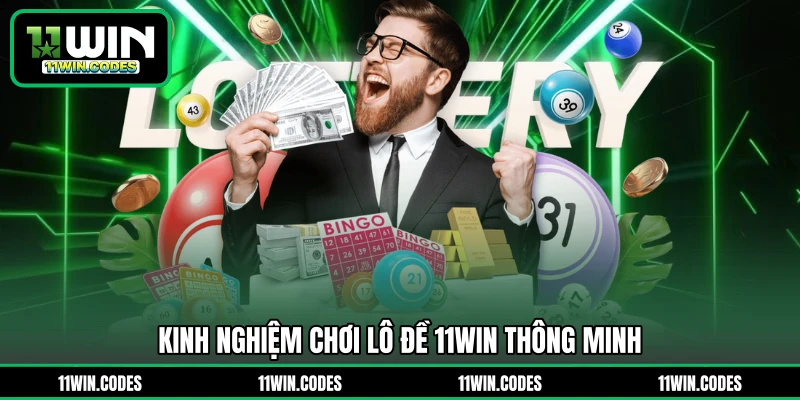 Kinh nghiệm chơi lô đề 11WIN thông minh